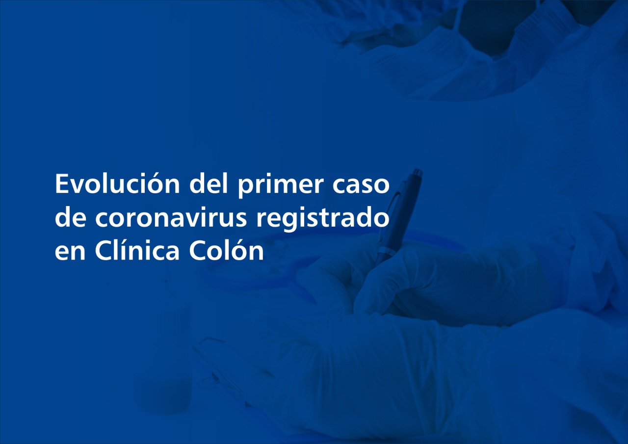 Evolución del primer caso de coronavirus registrado en Clínica Colón